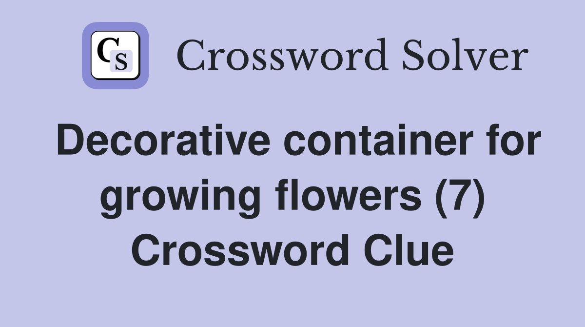Decorative container for growing flowers (7) Crossword Clue Answers